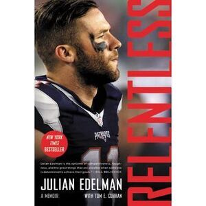 Relentless: A Memoir -- Julian Edelman